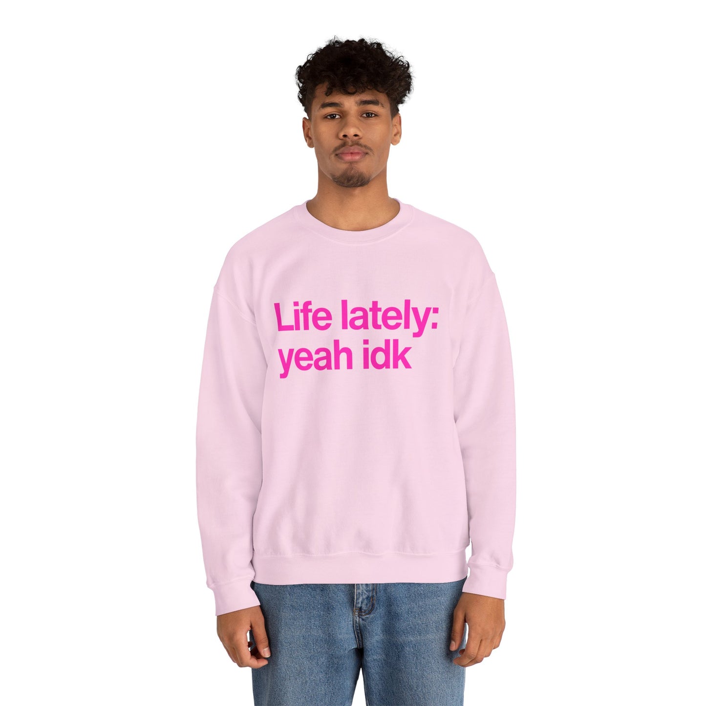 Crewneck Sweatshirt - "Life lately: yeah idk" Pink Text Casual Pullover