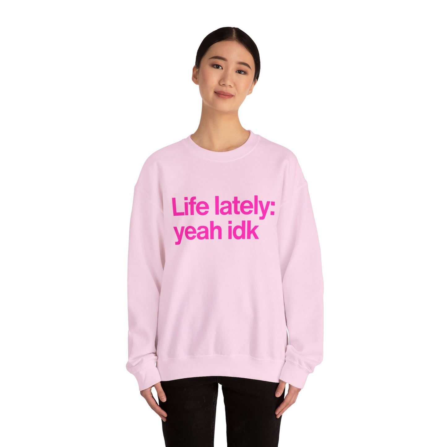Crewneck Sweatshirt - "Life lately: yeah idk" Pink Text Casual Pullover