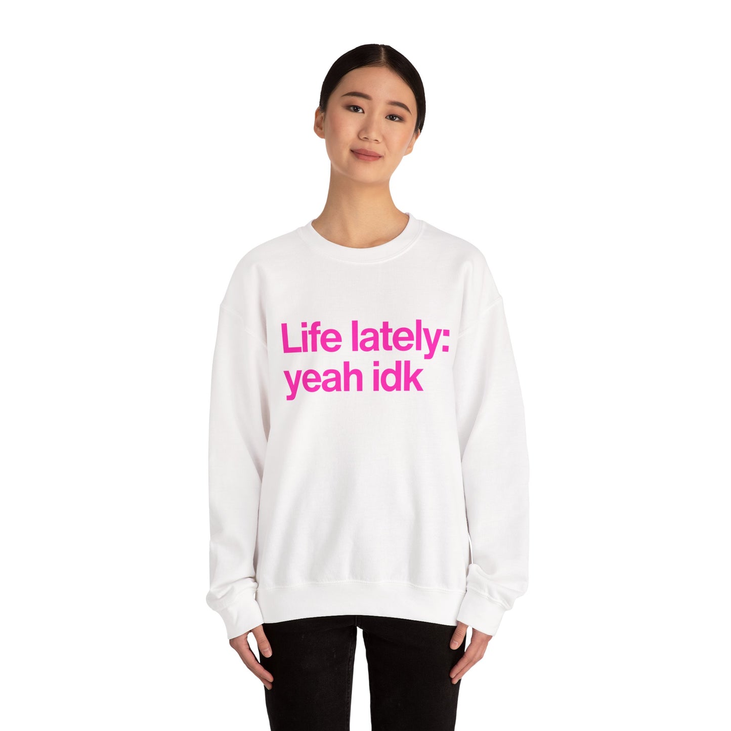 Crewneck Sweatshirt - "Life lately: yeah idk" Pink Text Casual Pullover