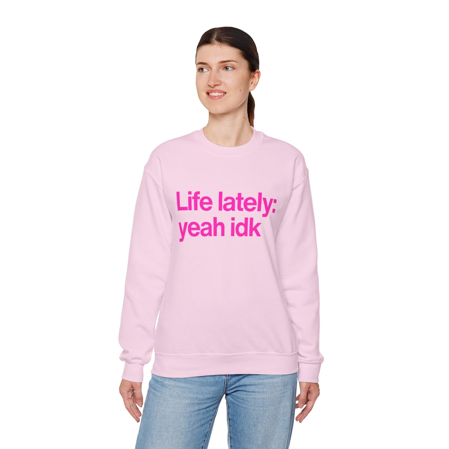 Crewneck Sweatshirt - "Life lately: yeah idk" Pink Text Casual Pullover