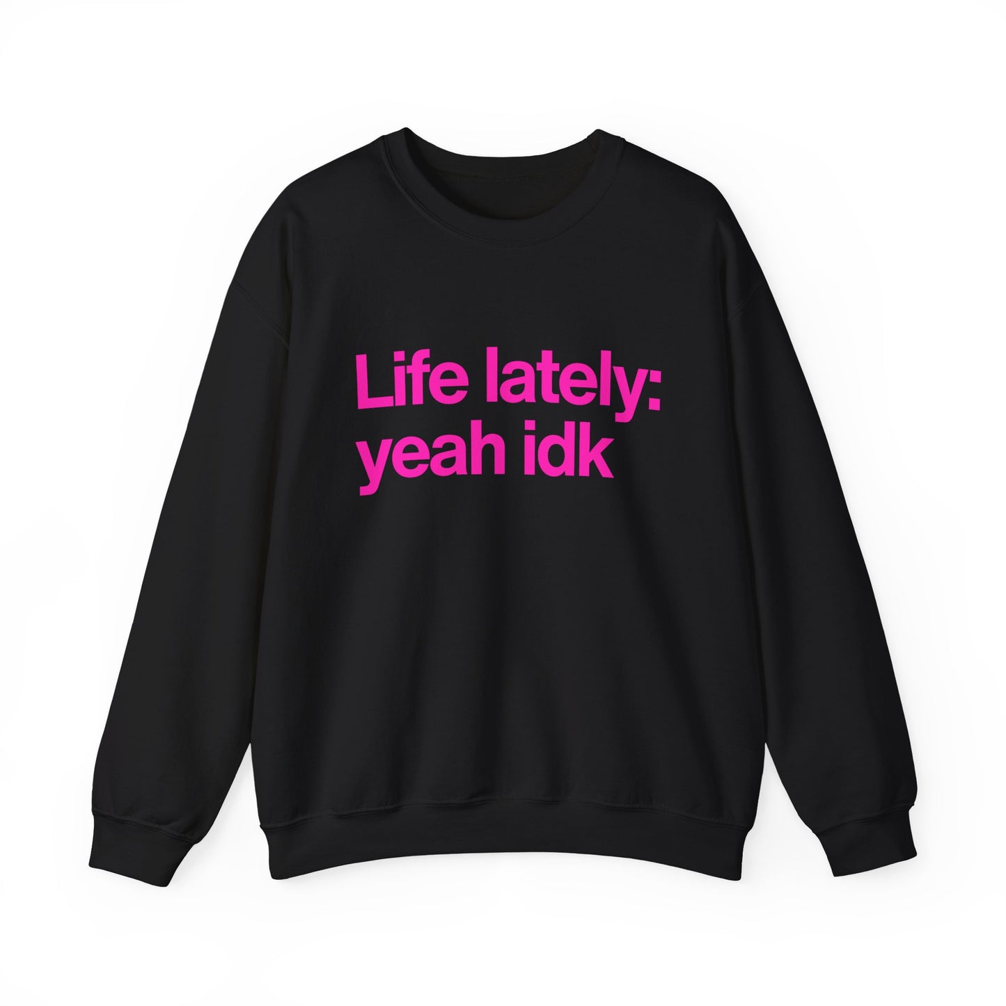 Crewneck Sweatshirt - "Life lately: yeah idk" Pink Text Casual Pullover
