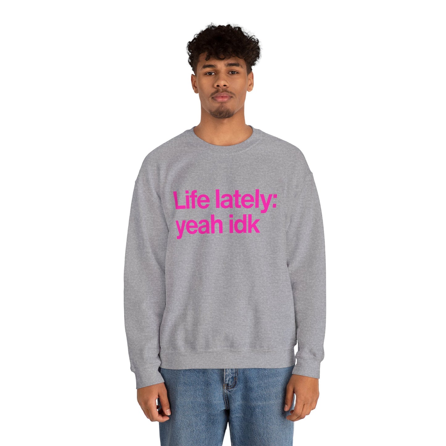 Crewneck Sweatshirt - "Life lately: yeah idk" Pink Text Casual Pullover