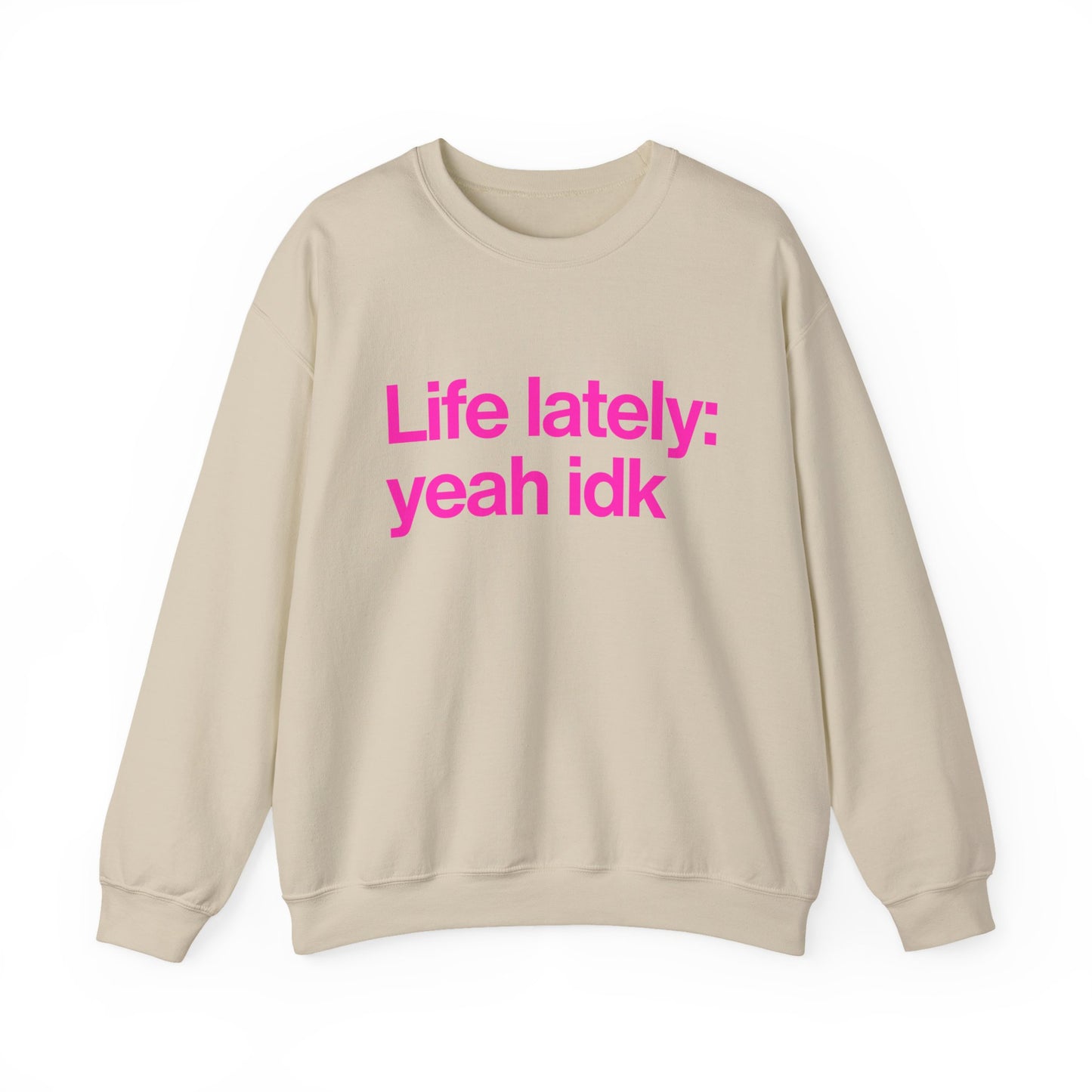 Crewneck Sweatshirt - "Life lately: yeah idk" Pink Text Casual Pullover