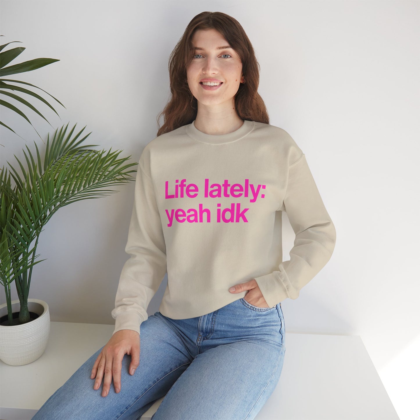Crewneck Sweatshirt - "Life lately: yeah idk" Pink Text Casual Pullover