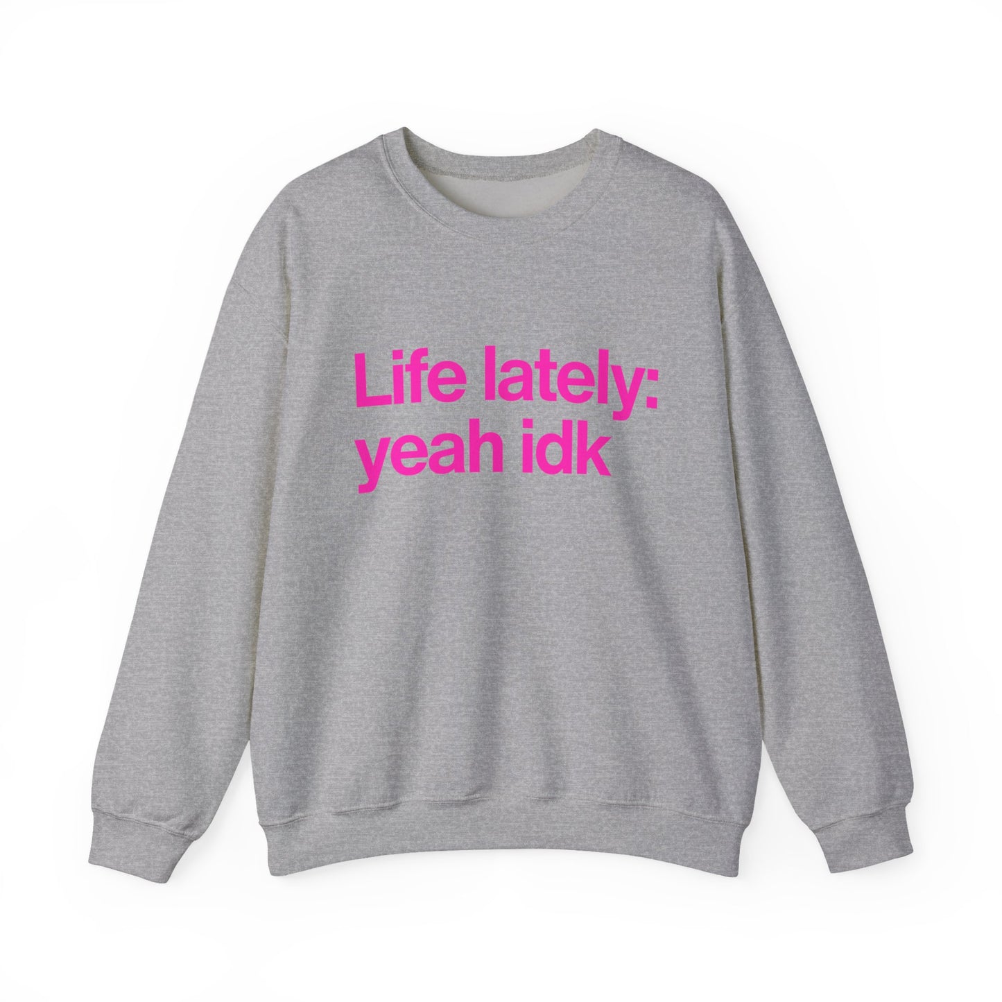 Crewneck Sweatshirt - "Life lately: yeah idk" Pink Text Casual Pullover