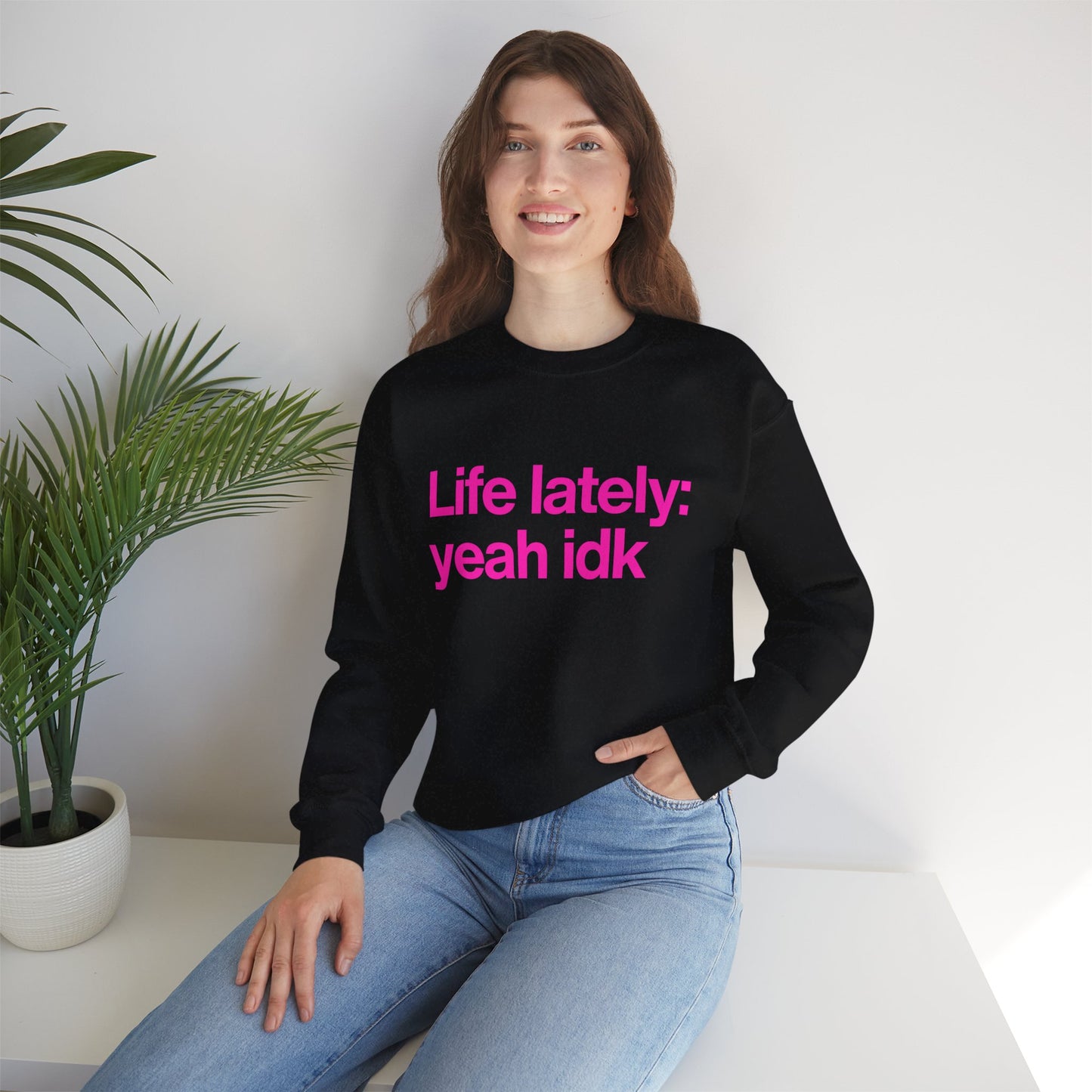 Crewneck Sweatshirt - "Life lately: yeah idk" Pink Text Casual Pullover