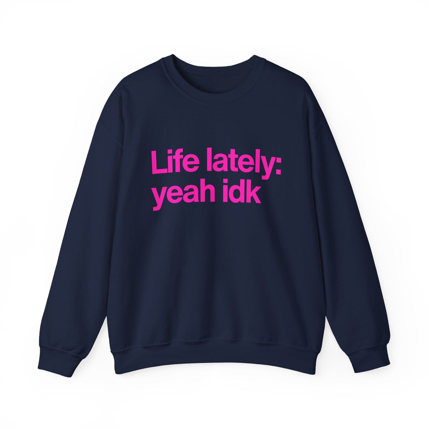 Crewneck Sweatshirt - "Life lately: yeah idk" Pink Text Casual Pullover