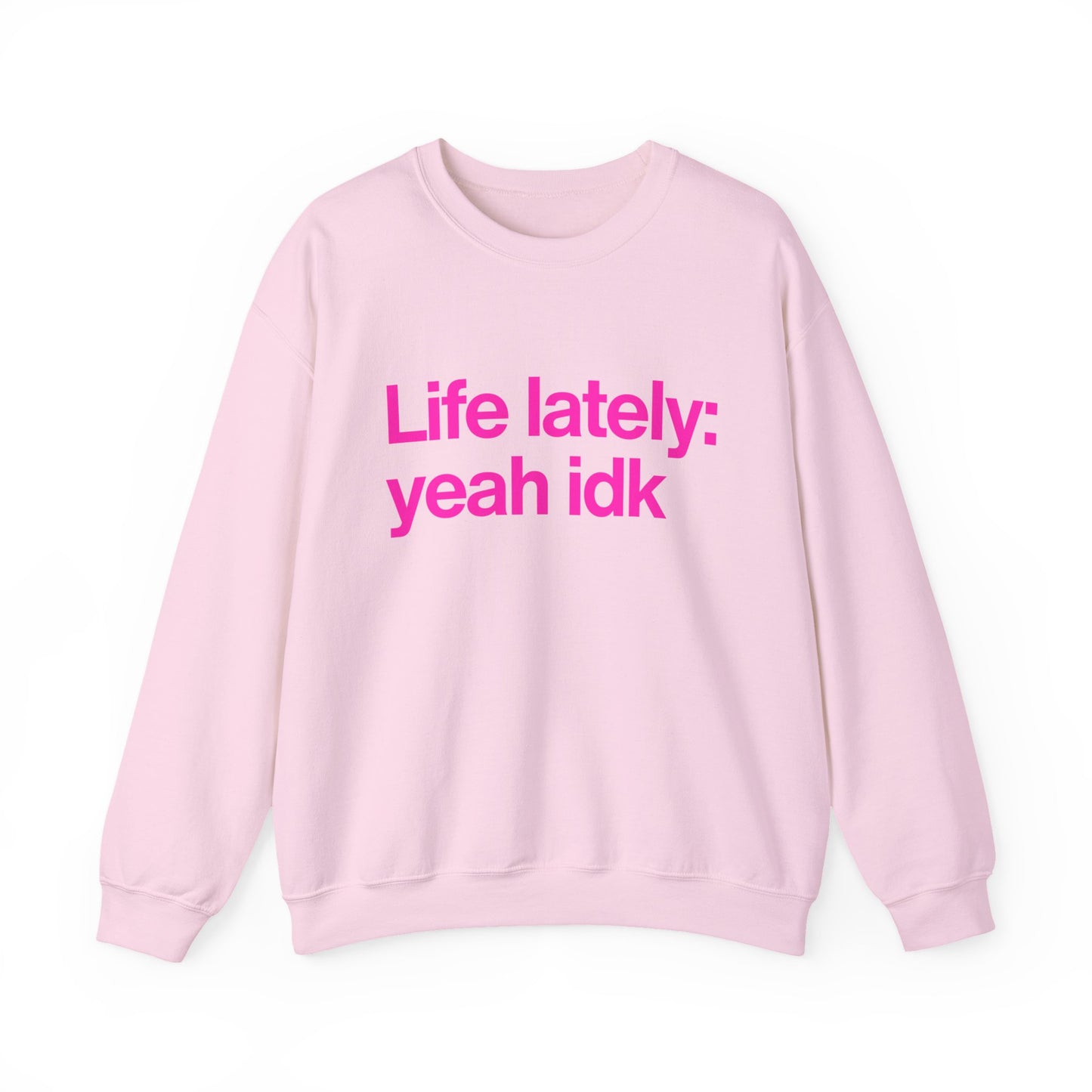Crewneck Sweatshirt - "Life lately: yeah idk" Pink Text Casual Pullover