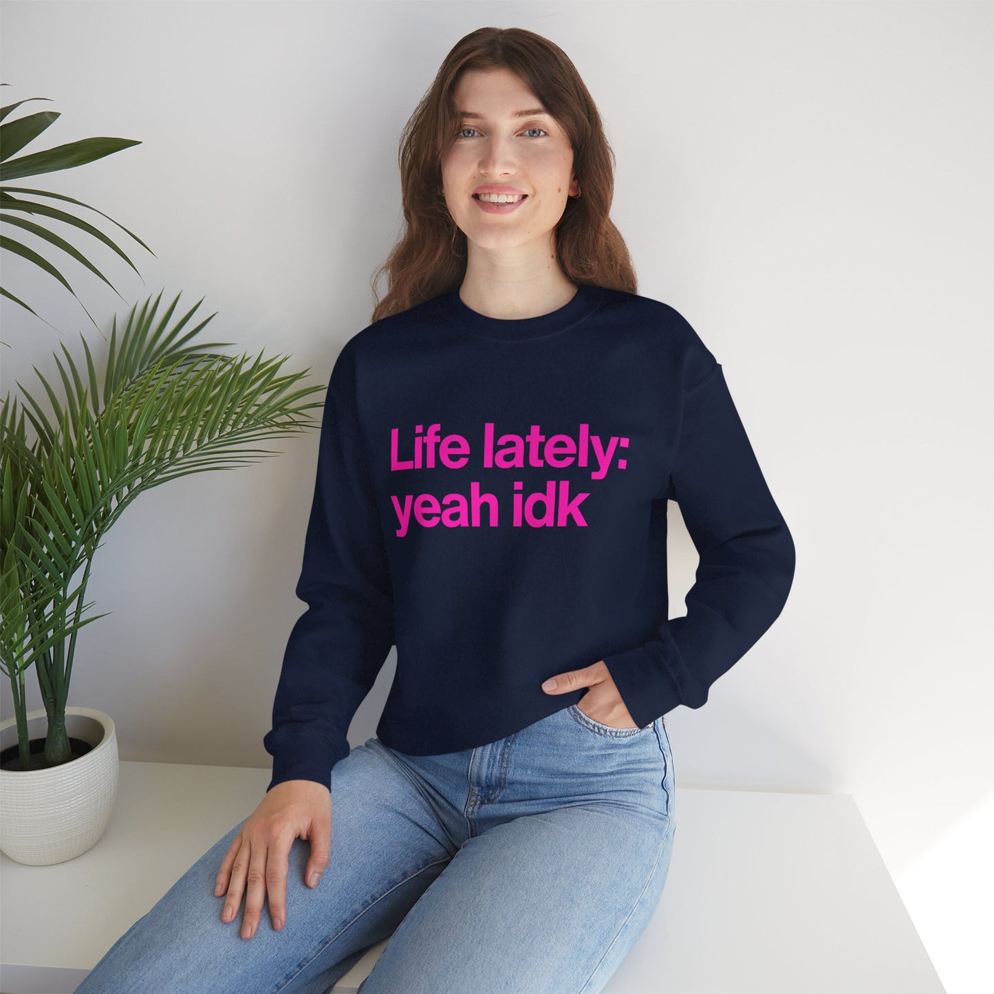Crewneck Sweatshirt - "Life lately: yeah idk" Pink Text Casual Pullover