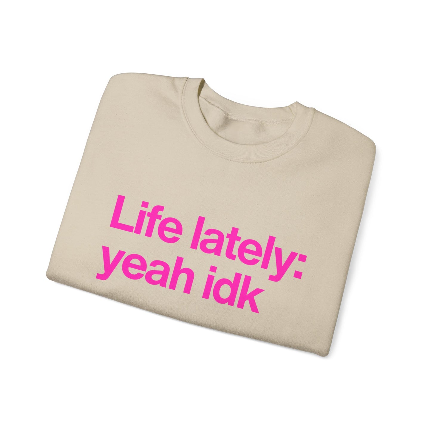 Crewneck Sweatshirt - "Life lately: yeah idk" Pink Text Casual Pullover