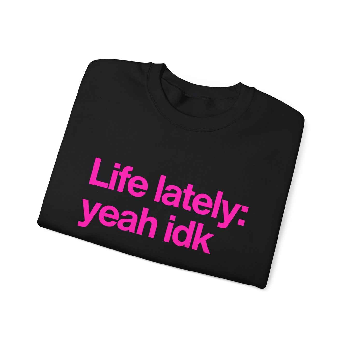 Crewneck Sweatshirt - "Life lately: yeah idk" Pink Text Casual Pullover