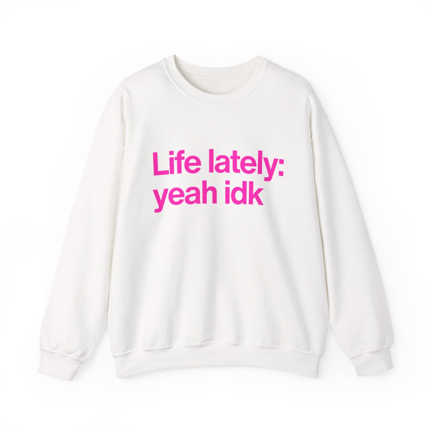 Crewneck Sweatshirt - "Life lately: yeah idk" Pink Text Casual Pullover