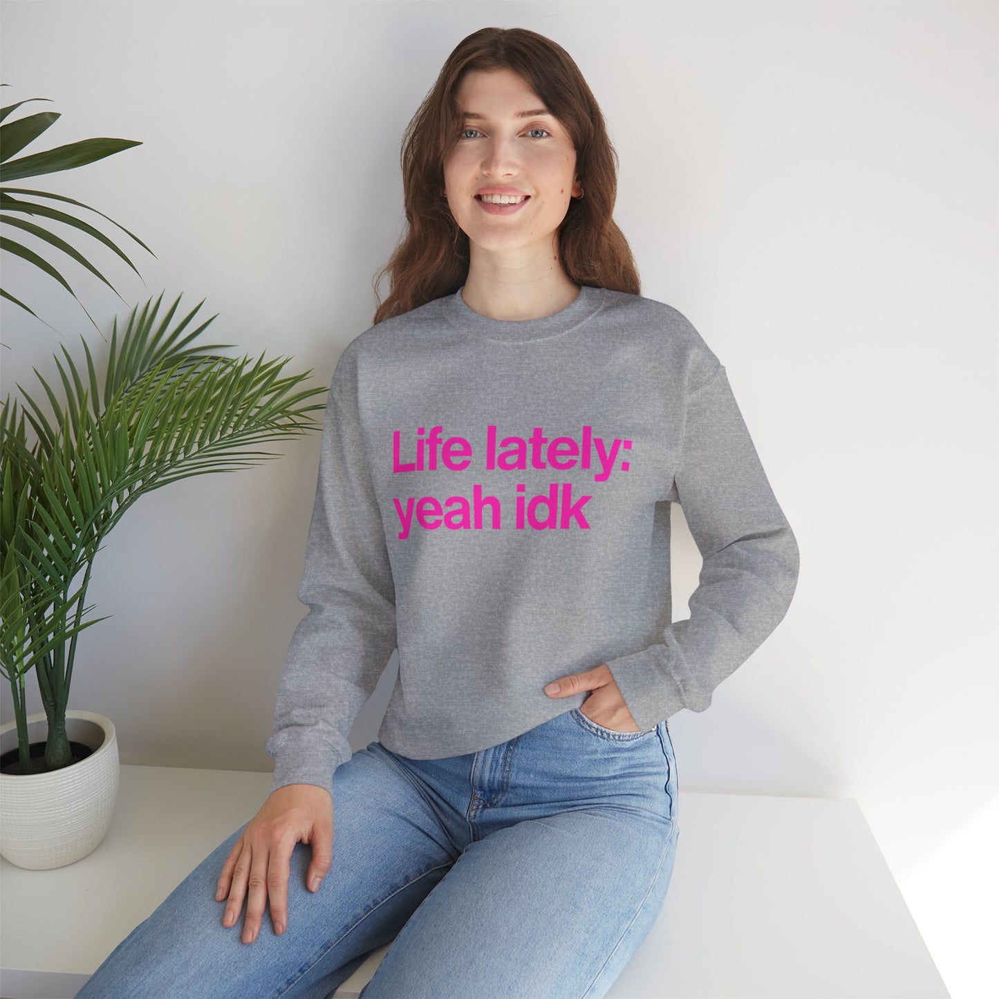 Crewneck Sweatshirt - "Life lately: yeah idk" Pink Text Casual Pullover