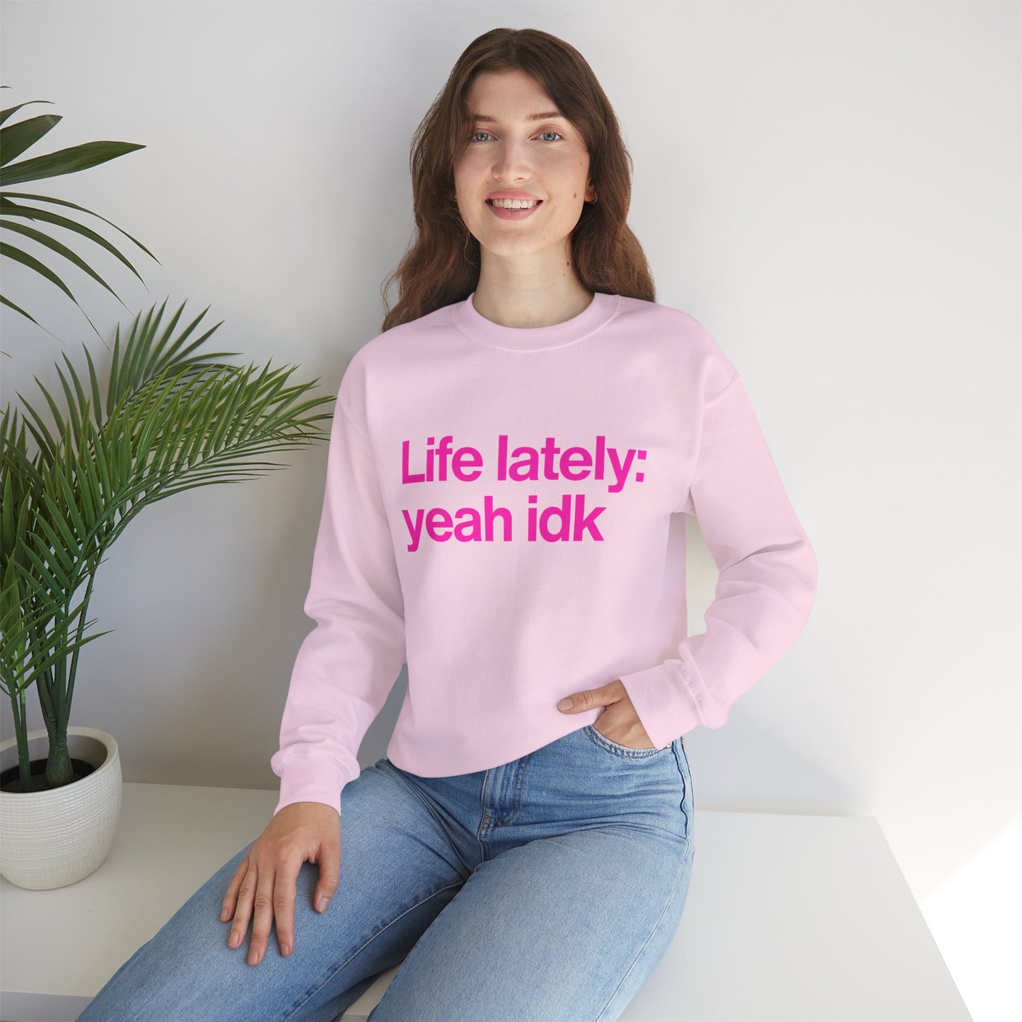 Crewneck Sweatshirt - "Life lately: yeah idk" Pink Text Casual Pullover